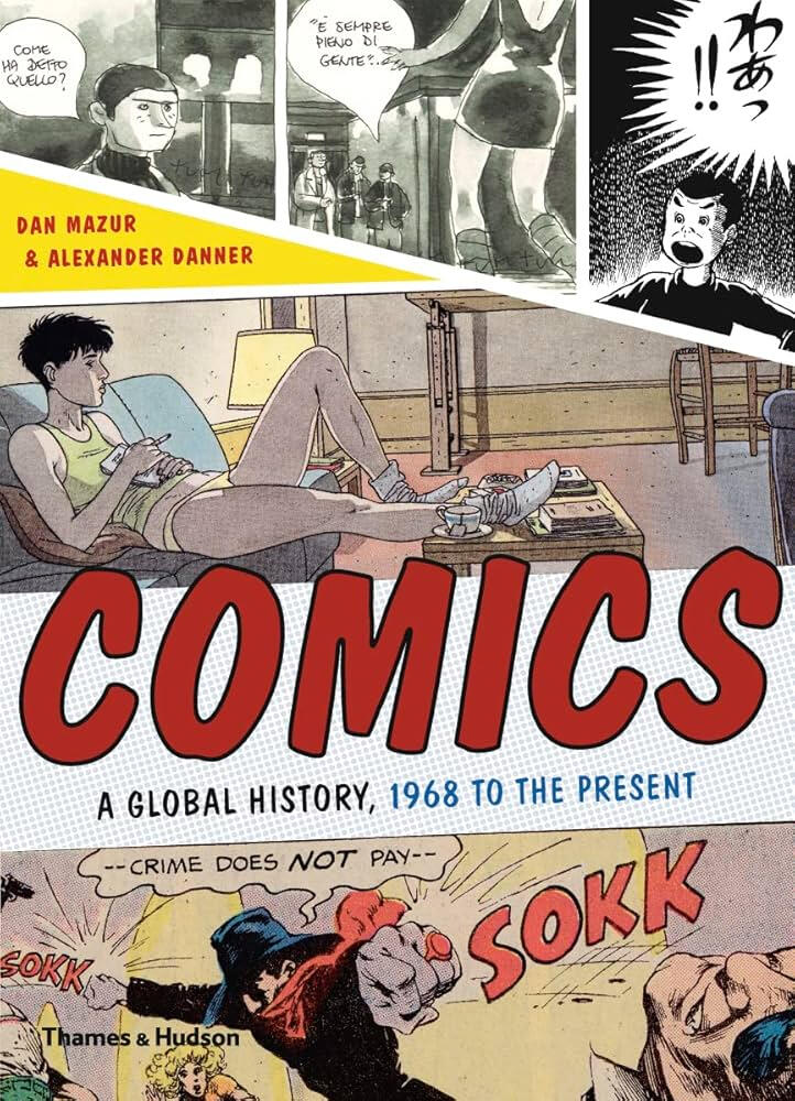 Comics: A Global History, 1968 to the Present, by Dan Mazur and Alexander Danner