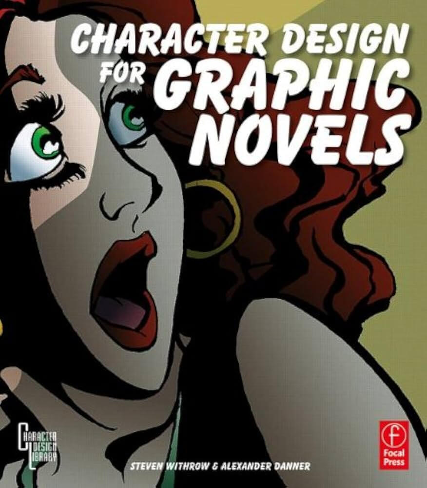 Character Design for Graphic Novels, by Steven Withrow and Alexander Danner